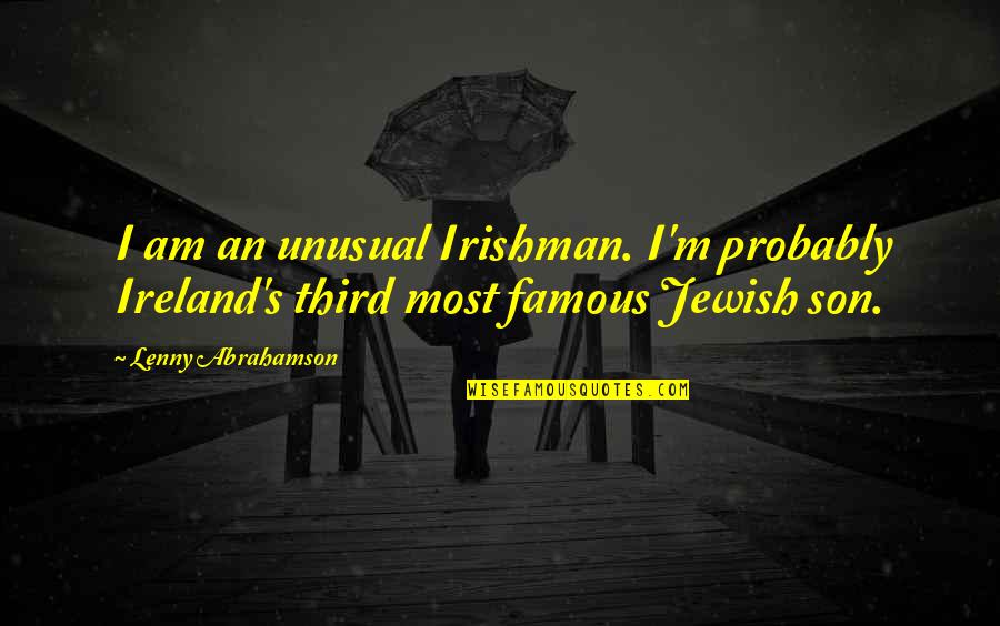 Lenny's Quotes By Lenny Abrahamson: I am an unusual Irishman. I'm probably Ireland's