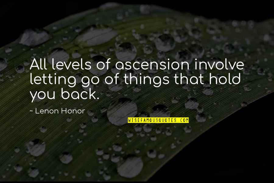 Lenon Honor Quotes By Lenon Honor: All levels of ascension involve letting go of