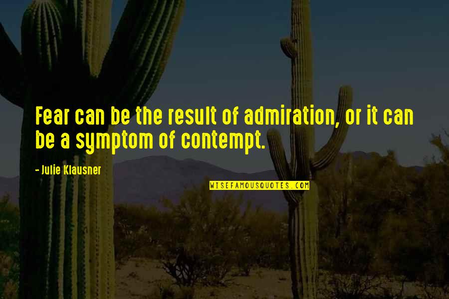 Lenon Quotes By Julie Klausner: Fear can be the result of admiration, or