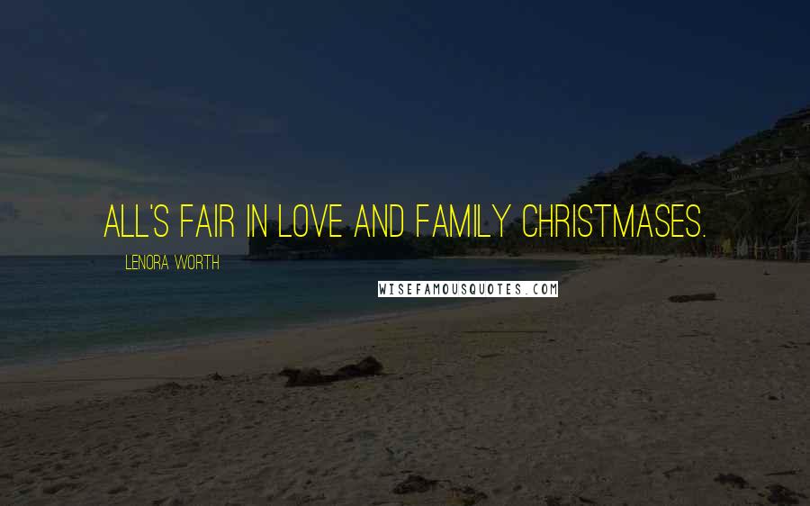 Lenora Worth quotes: All's fair in love and family Christmases.