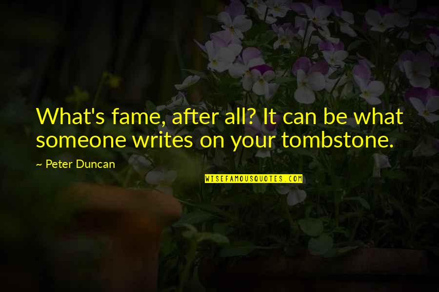 Lenorah Quotes By Peter Duncan: What's fame, after all? It can be what