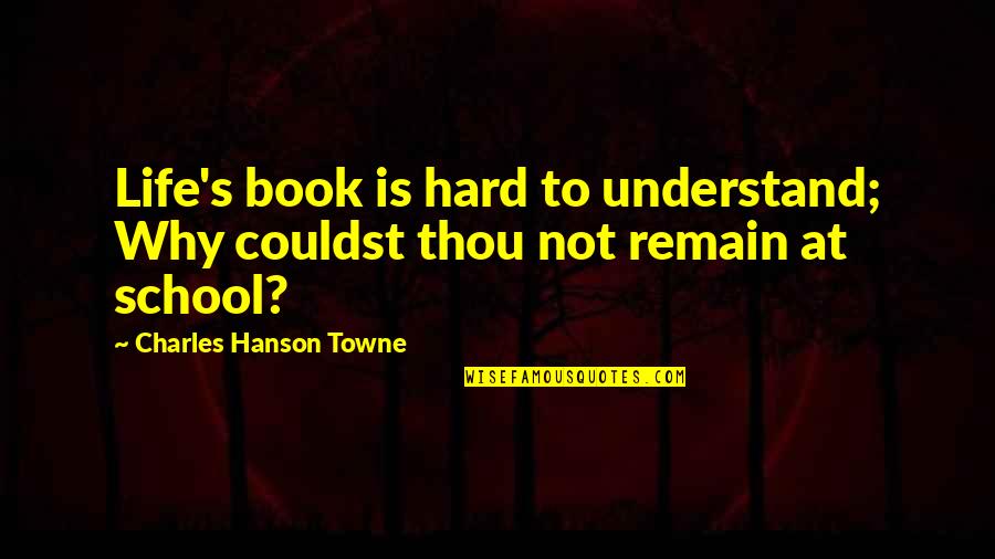 Lenore Coffee Quotes By Charles Hanson Towne: Life's book is hard to understand; Why couldst Lenore Coffee Quotes By Charles Hanson Towne: Life's book is hard to understand; Why couldst