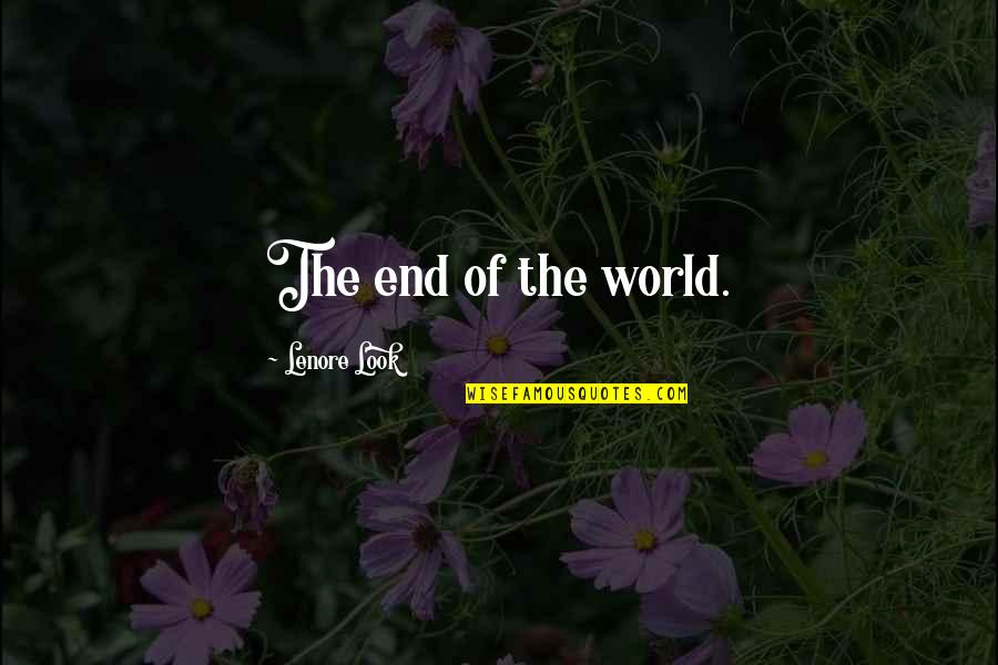 Lenore Quotes By Lenore Look: The end of the world.
