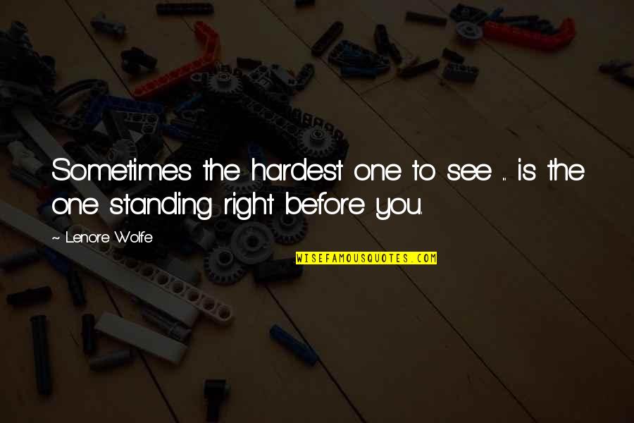 Lenore Quotes By Lenore Wolfe: Sometimes the hardest one to see ... is