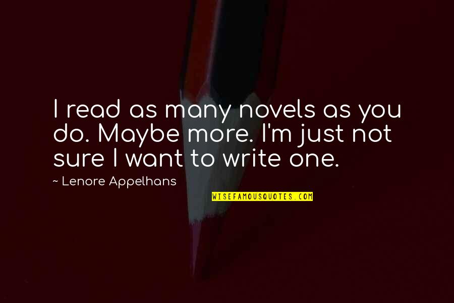 Lenore's Quotes By Lenore Appelhans: I read as many novels as you do.