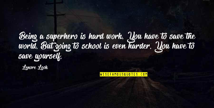 Lenore's Quotes By Lenore Look: Being a superhero is hard work. You have