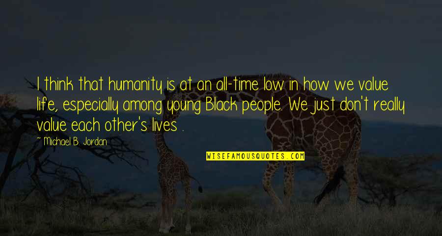 Lenoshop Quotes By Michael B. Jordan: I think that humanity is at an all-time Lenoshop Quotes By Michael B. Jordan: I think that humanity is at an all-time