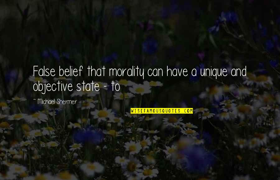 Lenost Definice Quotes By Michael Shermer: False belief that morality can have a unique