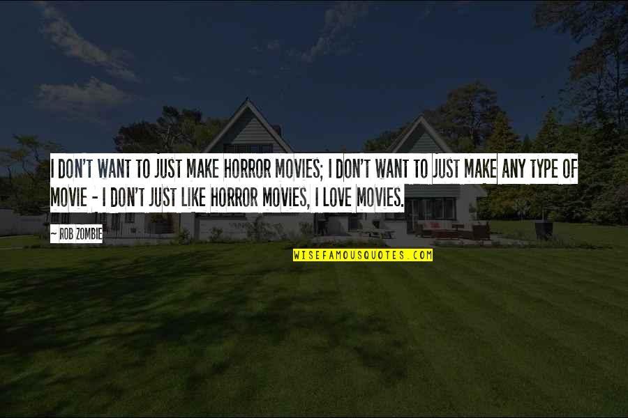 Lenosterol Quotes By Rob Zombie: I don't want to just make horror movies; Lenosterol Quotes By Rob Zombie: I don't want to just make horror movies;