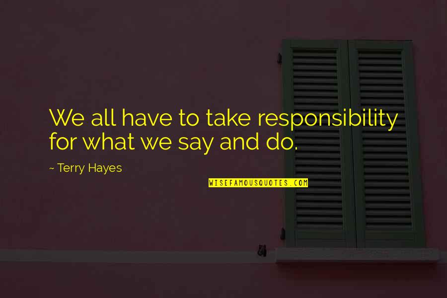 Lenosterol Quotes By Terry Hayes: We all have to take responsibility for what
