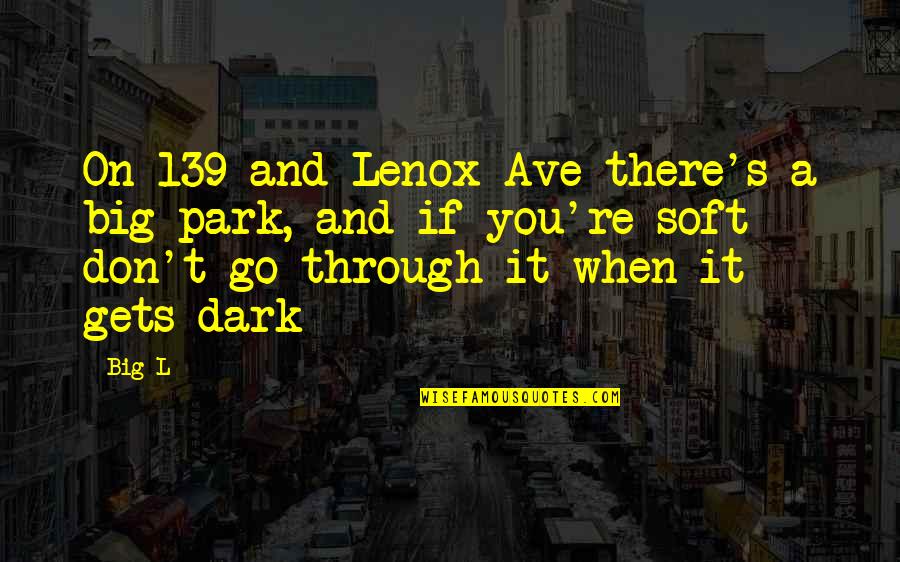 Lenox Quotes By Big L: On 139 and Lenox Ave there's a big