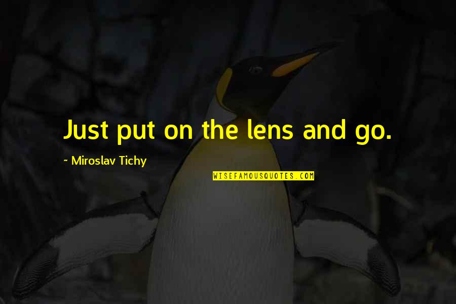 Lens In Photography Quotes By Miroslav Tichy: Just put on the lens and go.