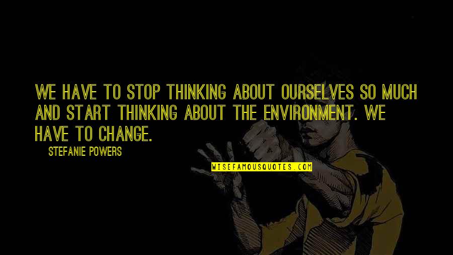 Lens In Photography Quotes By Stefanie Powers: We have to stop thinking about ourselves so