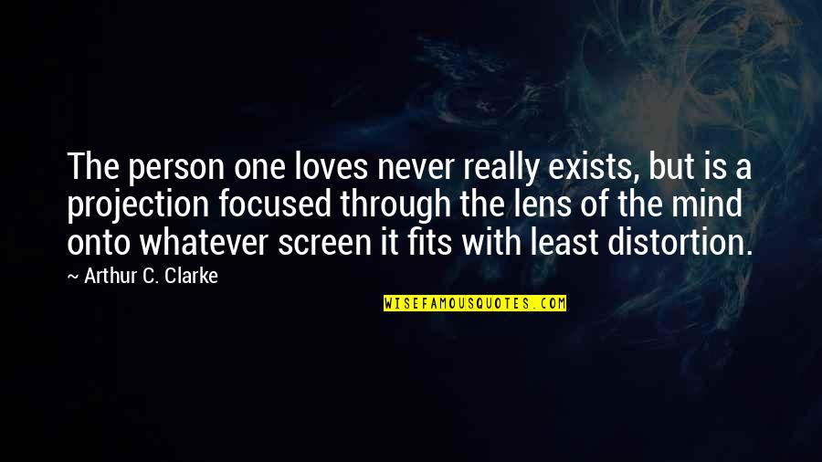 Lens Quotes By Arthur C. Clarke: The person one loves never really exists, but