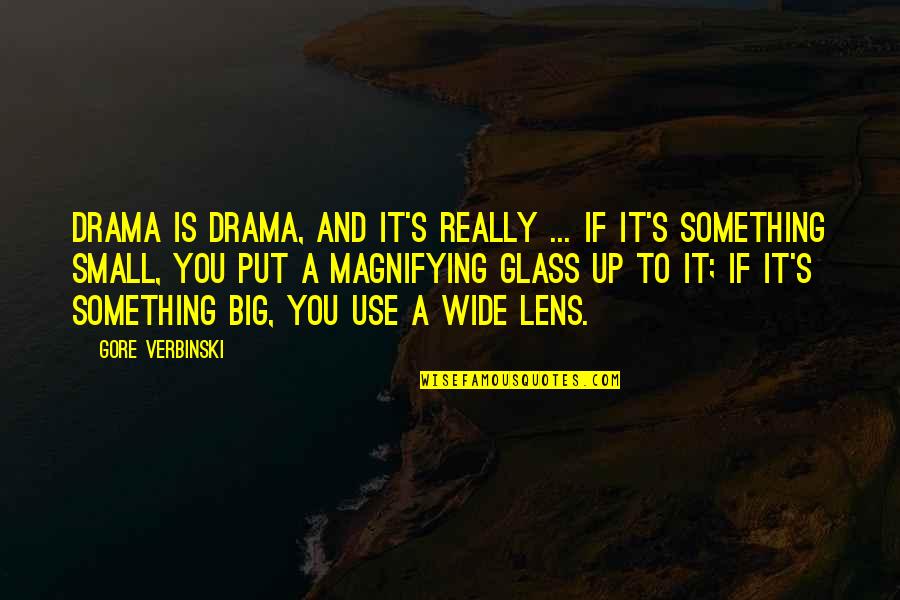 Lens Quotes By Gore Verbinski: Drama is drama, and it's really ... if