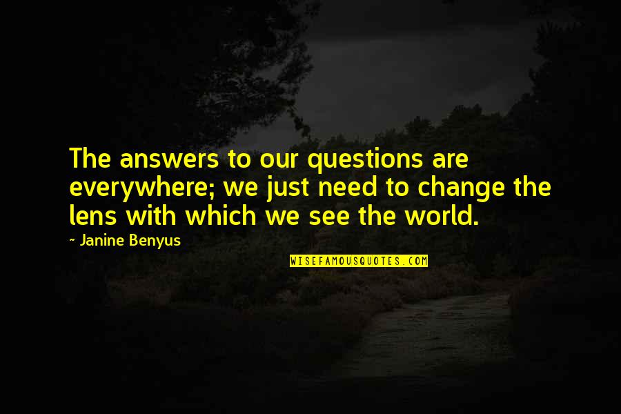 Lens Quotes By Janine Benyus: The answers to our questions are everywhere; we