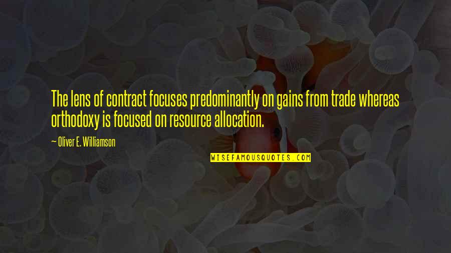 Lens Quotes By Oliver E. Williamson: The lens of contract focuses predominantly on gains