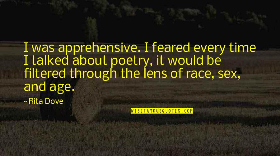 Lens Quotes By Rita Dove: I was apprehensive. I feared every time I