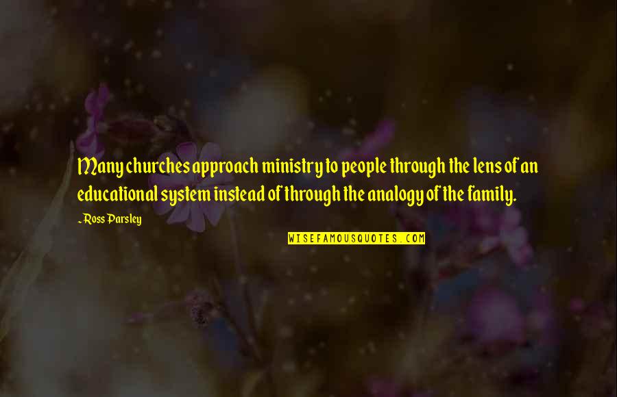 Lens Quotes By Ross Parsley: Many churches approach ministry to people through the