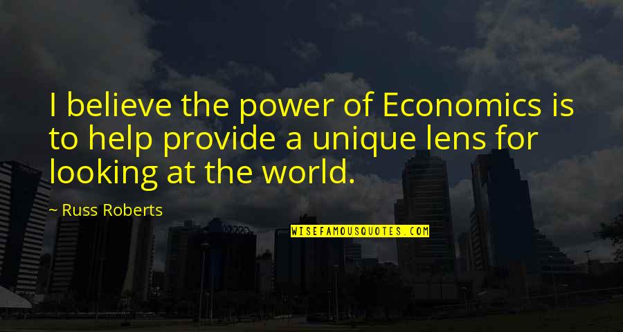 Lens Quotes By Russ Roberts: I believe the power of Economics is to
