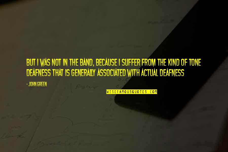 Lens Upside Down Quotes By John Green: But I was not in the band, because Lens Upside Down Quotes By John Green: But I was not in the band, because