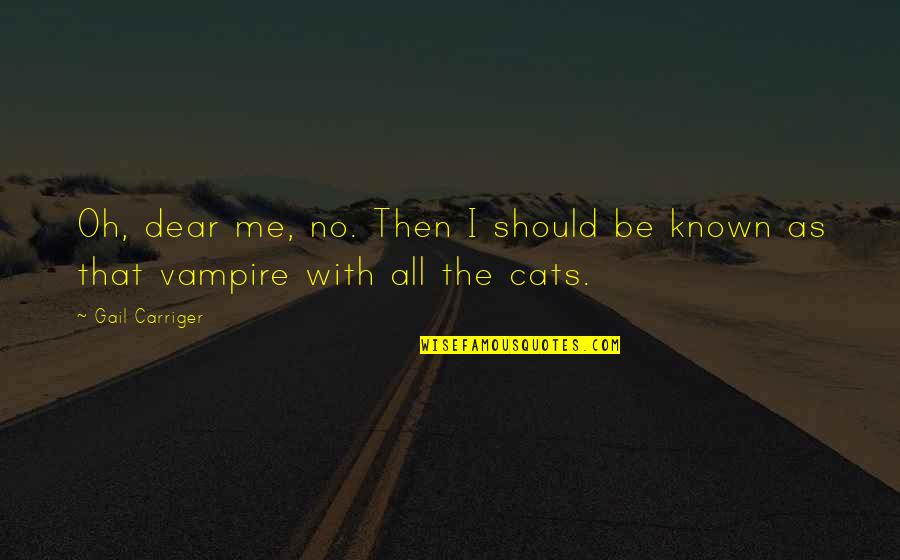 Lenschek Quotes By Gail Carriger: Oh, dear me, no. Then I should be