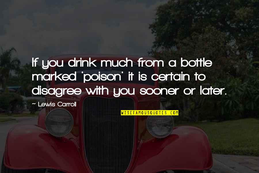 Lenschmidt Quotes By Lewis Carroll: If you drink much from a bottle marked