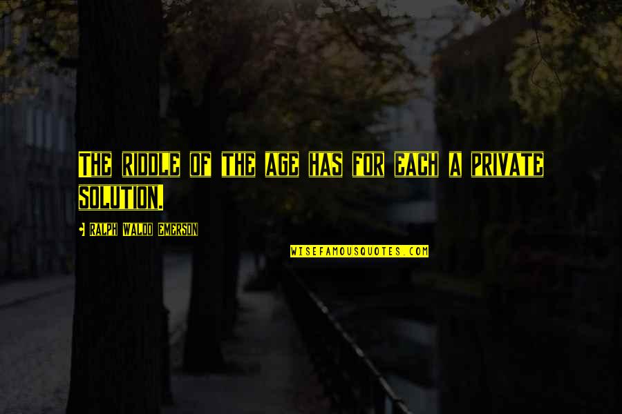 Lenseignement Direct Quotes By Ralph Waldo Emerson: The riddle of the age has for each Lenseignement Direct Quotes By Ralph Waldo Emerson: The riddle of the age has for each