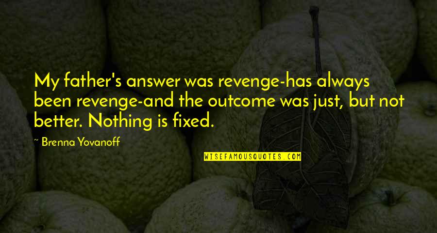 Lensemble Des Nombres Quotes By Brenna Yovanoff: My father's answer was revenge-has always been revenge-and Lensemble Des Nombres Quotes By Brenna Yovanoff: My father's answer was revenge-has always been revenge-and