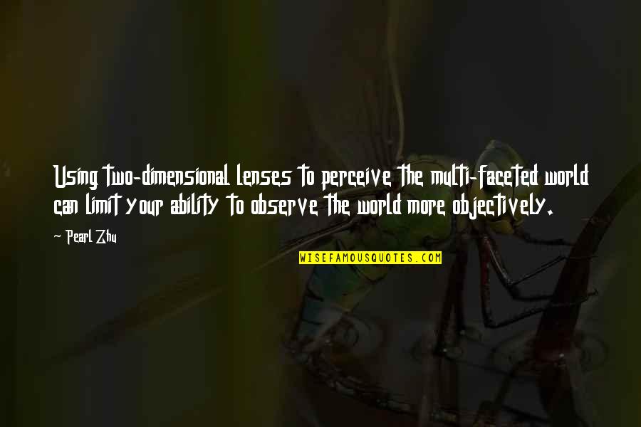 Lenses And The World Quotes By Pearl Zhu: Using two-dimensional lenses to perceive the multi-faceted world Lenses And The World Quotes By Pearl Zhu: Using two-dimensional lenses to perceive the multi-faceted world