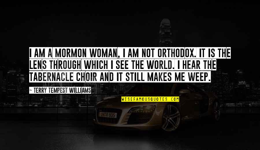 Lenses And The World Quotes By Terry Tempest Williams: I am a Mormon woman, I am not Lenses And The World Quotes By Terry Tempest Williams: I am a Mormon woman, I am not