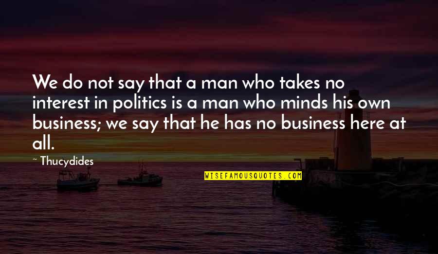Lenses And The World Quotes By Thucydides: We do not say that a man who Lenses And The World Quotes By Thucydides: We do not say that a man who