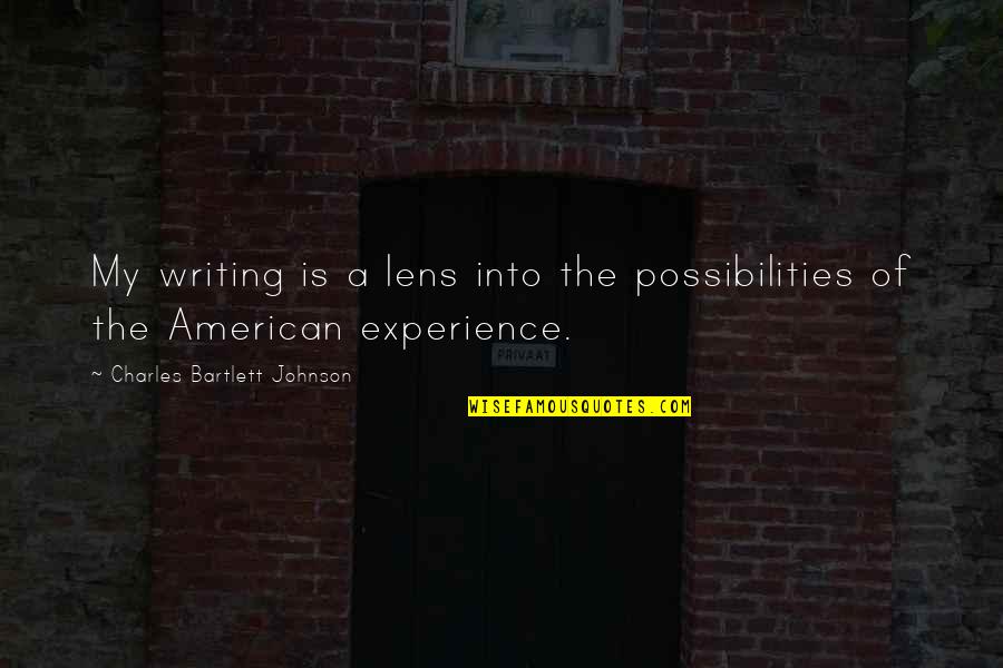 Lenses Quotes By Charles Bartlett Johnson: My writing is a lens into the possibilities