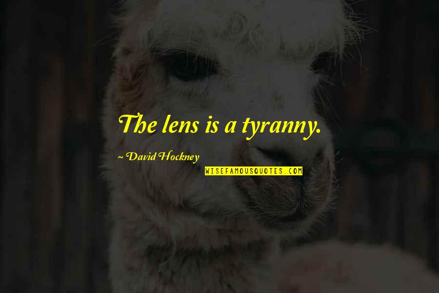 Lenses Quotes By David Hockney: The lens is a tyranny.