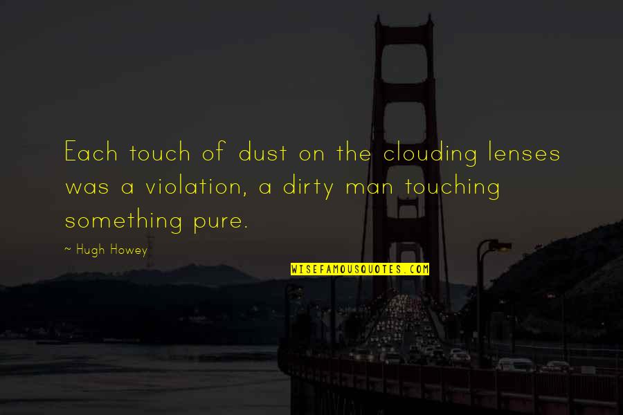 Lenses Quotes By Hugh Howey: Each touch of dust on the clouding lenses