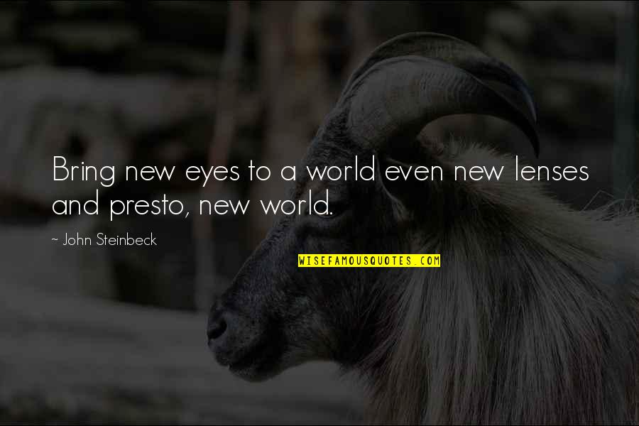 Lenses Quotes By John Steinbeck: Bring new eyes to a world even new