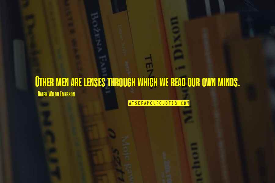 Lenses Quotes By Ralph Waldo Emerson: Other men are lenses through which we read