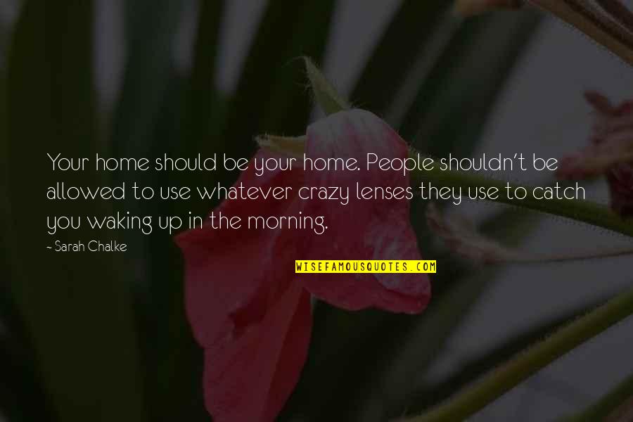 Lenses Quotes By Sarah Chalke: Your home should be your home. People shouldn't