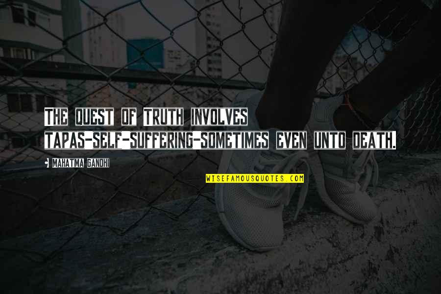Lensey Gulledge Quotes By Mahatma Gandhi: The quest of Truth involves tapas-self-suffering-sometimes even unto