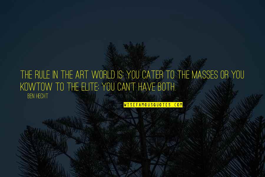 Lensey Hayes Quotes By Ben Hecht: The rule in the art world is: you Lensey Hayes Quotes By Ben Hecht: The rule in the art world is: you