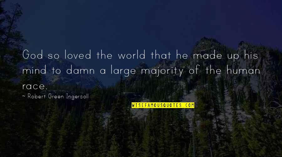 Lent 2015 Quotes By Robert Green Ingersoll: God so loved the world that he made