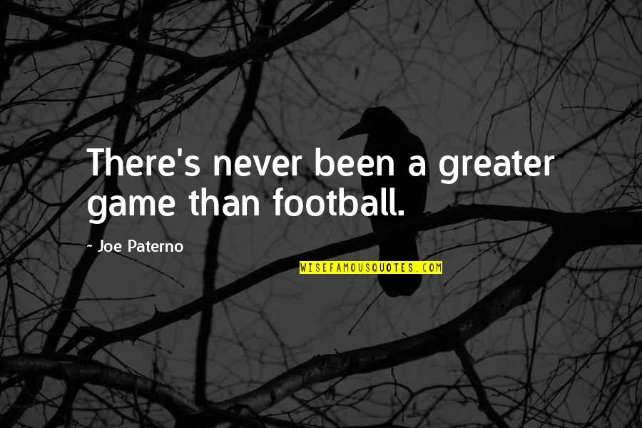 Lent By Saints Quotes By Joe Paterno: There's never been a greater game than football. Lent By Saints Quotes By Joe Paterno: There's never been a greater game than football.