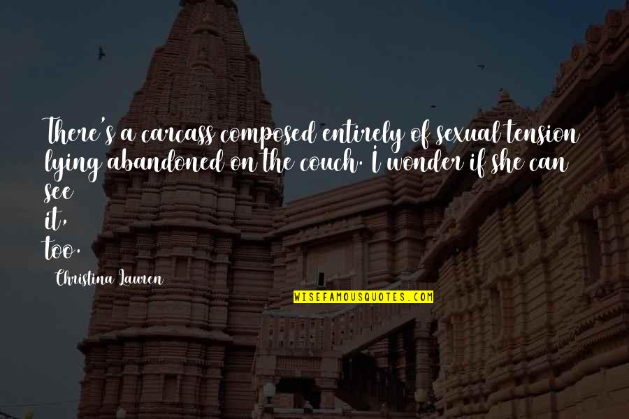 Lent Funny Quotes By Christina Lauren: There's a carcass composed entirely of sexual tension Lent Funny Quotes By Christina Lauren: There's a carcass composed entirely of sexual tension