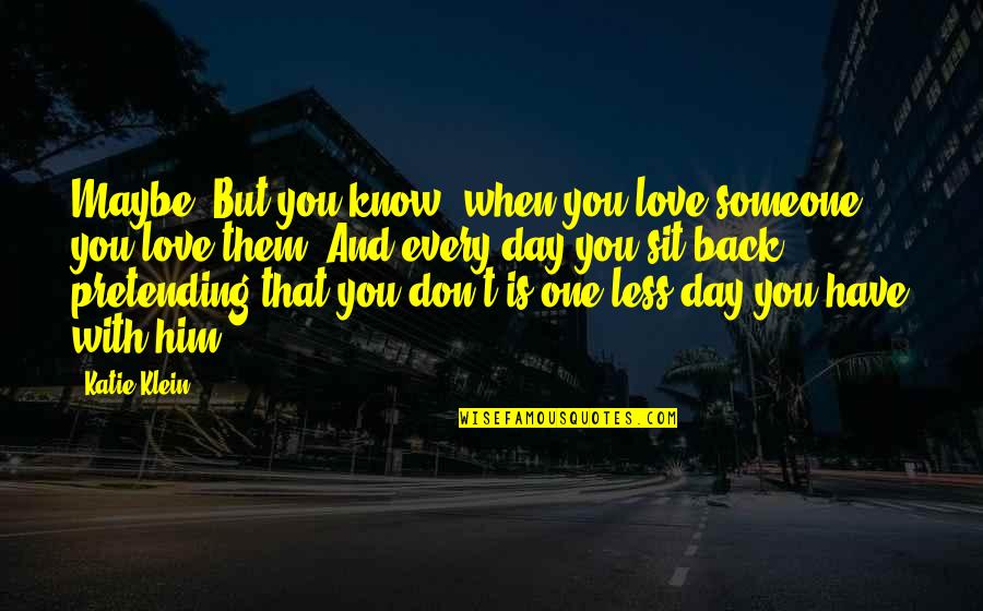 Lent Message Quotes By Katie Klein: Maybe. But you know, when you love someone Lent Message Quotes By Katie Klein: Maybe. But you know, when you love someone