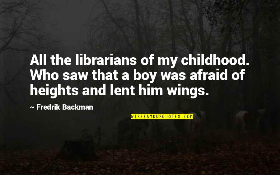 Lent Quotes By Fredrik Backman: All the librarians of my childhood. Who saw