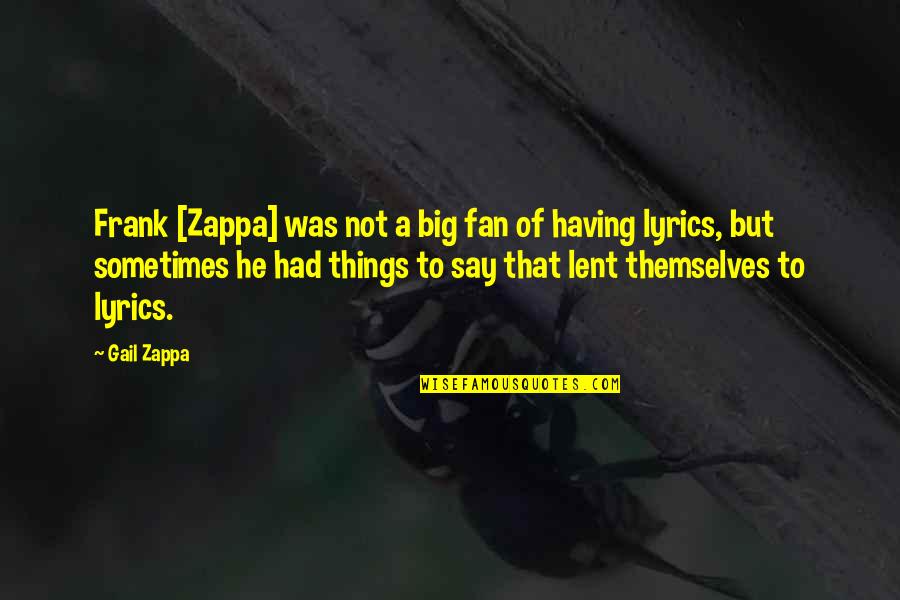 Lent Quotes By Gail Zappa: Frank [Zappa] was not a big fan of