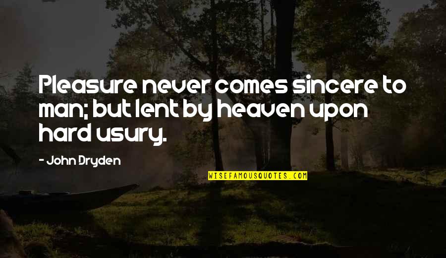 Lent Quotes By John Dryden: Pleasure never comes sincere to man; but lent
