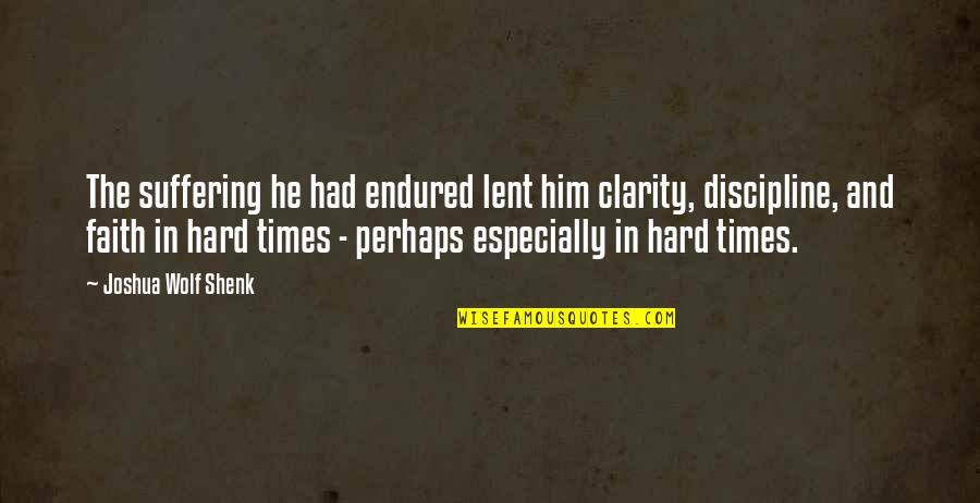 Lent Quotes By Joshua Wolf Shenk: The suffering he had endured lent him clarity,