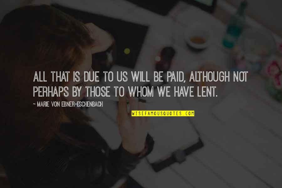 Lent Quotes By Marie Von Ebner-Eschenbach: All that is due to us will be