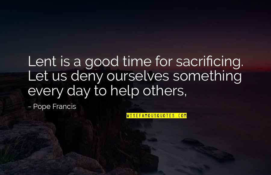 Lent Quotes By Pope Francis: Lent is a good time for sacrificing. Let